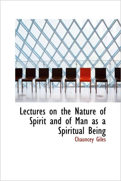 Cover for Chauncey Giles · Lectures on the Nature of Spirit and of Man As a Spiritual Being (Paperback Book) (2009)