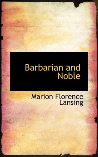 Cover for Marion Florence Lansing · Barbarian and Noble (Hardcover Book) (2009)