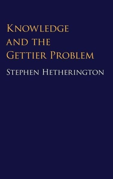 Cover for Hetherington, Stephen (University of New South Wales, Sydney) · Knowledge and the Gettier Problem (Gebundenes Buch) (2016)