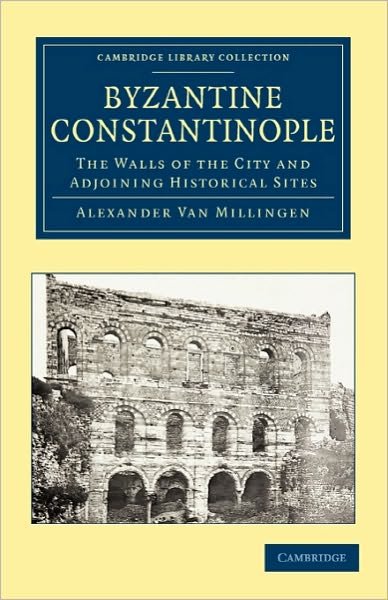 Cover for Alexander Van Millingen · Byzantine Constantinople: The Walls of the City and Adjoining Historical Sites - Cambridge Library Collection - Medieval History (Paperback Book) (2010)