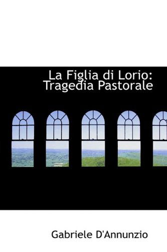 Cover for Gabriele D'annunzio · La Figlia Di Lorio: Tragedia Pastorale (Hardcover Book) (2009)