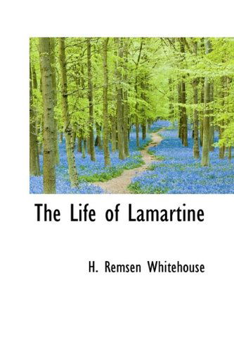 The Life of Lamartine - Whitehouse - Books - BiblioLife - 9781115296564 - October 24, 2009