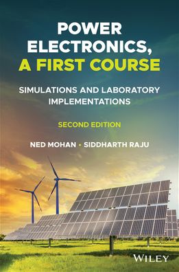 Cover for Mohan, Ned (University of Minnesota, Minneapolis) · Power Electronics, A First Course: Simulations and Laboratory Implementations (Hardcover Book) (2022)