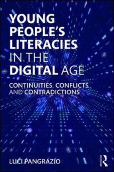 Cover for Pangrazio, Luci (Monash University, Australia) · Young People's Literacies in the Digital Age: Continuities, Conflicts and Contradictions (Innbunden bok) (2018)