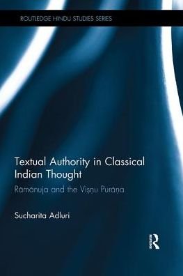 Textual Authority in Classical Indian Thought: Ramanuja and the Vishnu Purana - Routledge Hindu Studies Series - Sucharita Adluri - Books - Taylor & Francis Ltd - 9781138491564 - January 22, 2018