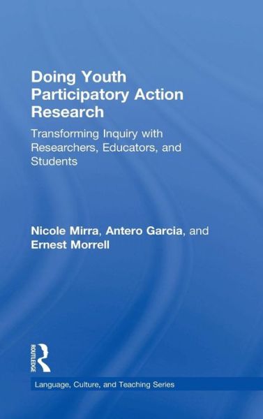 Cover for Mirra, Nicole (University of Texas at El Paso, USA.) · Doing Youth Participatory Action Research: Transforming Inquiry with Researchers, Educators, and Students - Language, Culture, and Teaching Series (Hardcover Book) (2015)