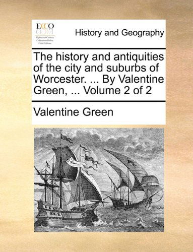Cover for Valentine Green · The History and Antiquities of the City and Suburbs of Worcester. ... by Valentine Green, ...  Volume 2 of 2 (Paperback Book) (2010)