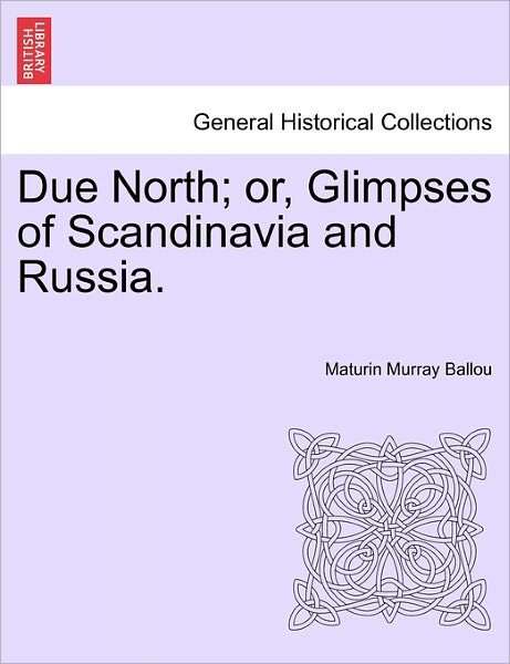 Cover for Maturin Murray Ballou · Due North; Or, Glimpses of Scandinavia and Russia. (Paperback Bog) (2011)