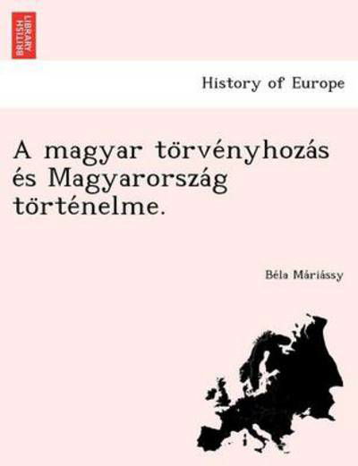 A Magyar to Rve Nyhoza S E S Magyarorsza G to Rte Nelme. - Be La Ma Ria Ssy - Books - British Library, Historical Print Editio - 9781249016564 - July 1, 2012