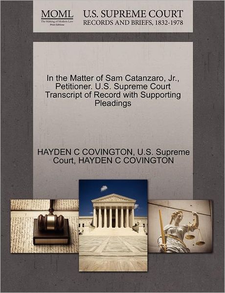 Cover for Hayden C Covington · In the Matter of Sam Catanzaro, Jr., Petitioner. U.s. Supreme Court Transcript of Record with Supporting Pleadings (Paperback Book) (2011)