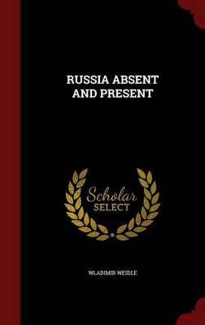 Cover for Wladimir Weidle · Russia Absent and Present (Hardcover Book) (2015)