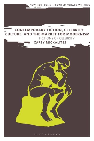 Cover for Carey Mickalites · Contemporary Fiction, Celebrity Culture, and the Market for Modernism: Fictions of Celebrity - New Horizons in Contemporary Writing (Hardcover Book) (2022)