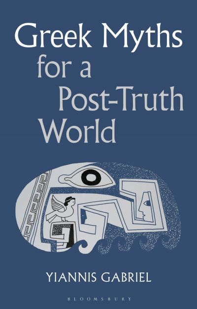 Yiannis Gabriel · Greek Myths for a Post-Truth World (Bok) (2024)