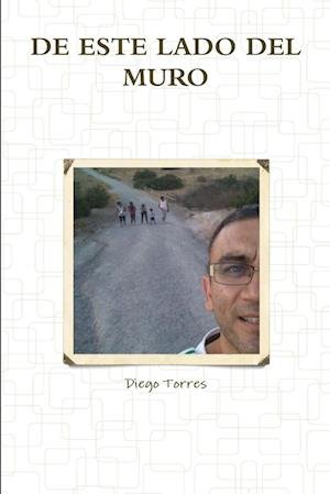 Cover for Diego Torres · De Este Lado Del Muro (Book) (2016)