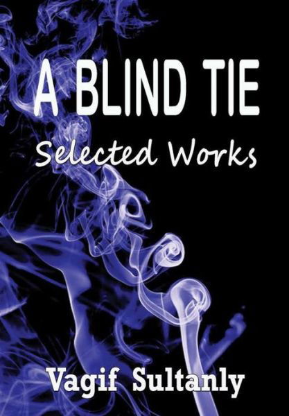 Cover for Vagif Sultanly · A Blind Tie:Selected Works (Gebundenes Buch) (2017)