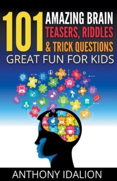 Cover for Anthony Idalion · 101 Amazing Brain Teasers, Riddles and Trick Questions (Bog) (2020)