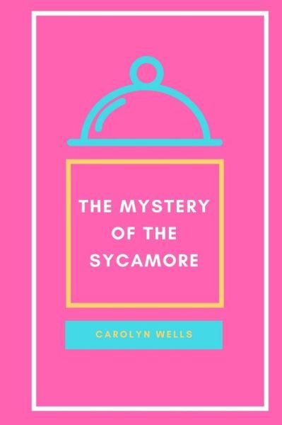 The Mystery of the Sycamore - Carolyn Wells - Books - Lulu.com - 9781387150564 - August 7, 2017