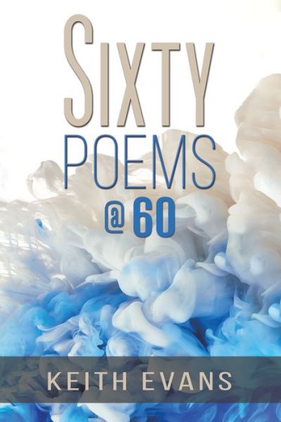 Cover for Keith Evans · Sixty Poems @ 60 (Paperback Book) (2022)