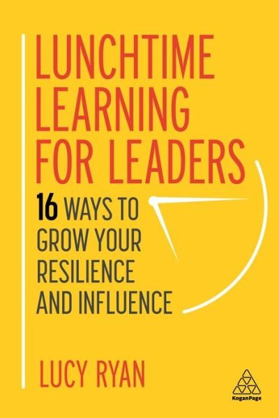 Cover for Lucy Ryan · Lunchtime Learning for Leaders 16 Ways to Grow Your Resilience and Influence (Gebundenes Buch) (2021)