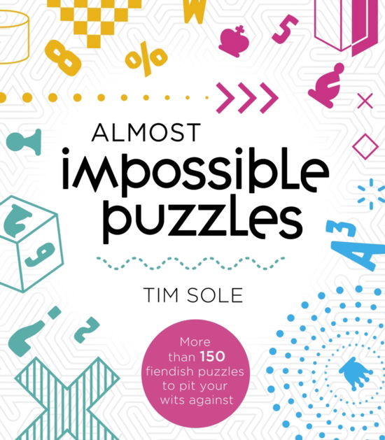 Cover for Tim Sole · Almost Impossible Puzzles: More than 150 fiendish puzzles to pit your wits against (Paperback Book) (2024)