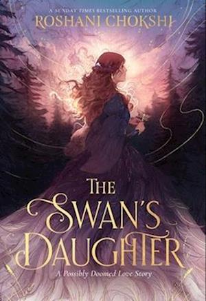 Cover for Roshani Chokshi · The Swan's Daughter (Hardcover Book) (2026)