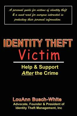 Cover for Louann Busch-white · Identity Theft Victim: Help &amp; Support After the Crime: Agony &amp; Answers... Trauma to Triumph (Paperback Book) (2002)