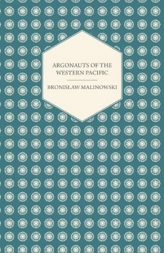 Cover for Bronislaw Malinowski · Argonauts of the Western Pacific - an Account of Native Enterprise and Adventure in the Archipelagoes of Melanesian New Guinea - with 5 Maps, 65 Illus (Studies in Economics and Political Science) (Taschenbuch) (2007)