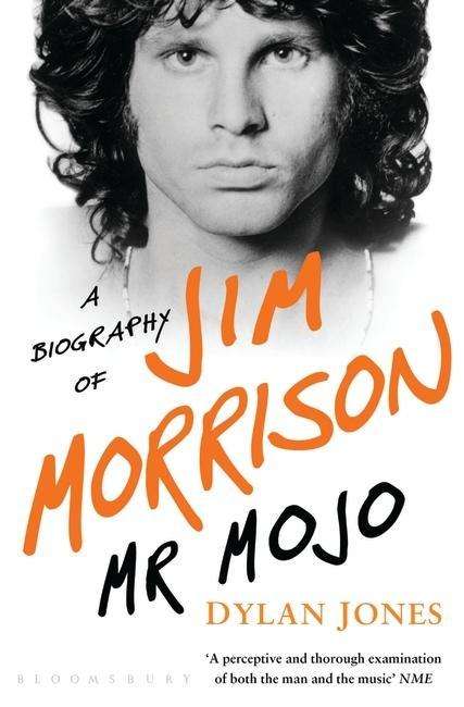 Mr Mojo: A Biography of Jim Morrison - Dylan Jones - Kirjat - Bloomsbury Publishing PLC - 9781408860564 - torstai 9. huhtikuuta 2015