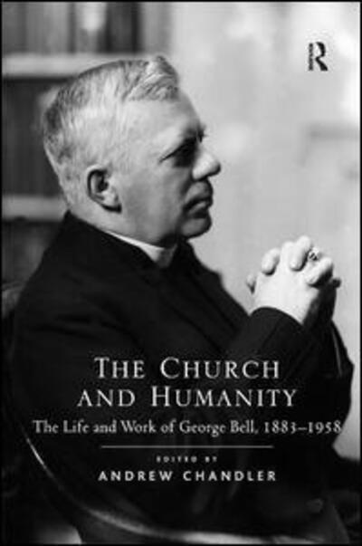 Cover for Andrew Chandler · The Church and Humanity: The Life and Work of George Bell, 1883–1958 (Hardcover Book) [New edition] (2012)