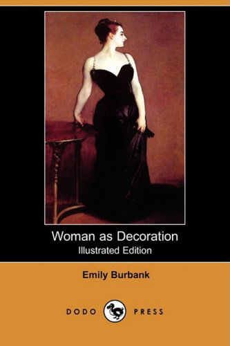 Cover for Emily Burbank · Woman As Decoration (Illustrated Edition) (Dodo Press) (Pocketbok) [Illustrated, Ill edition] (2009)