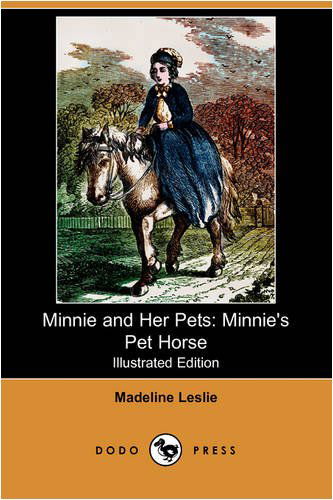 Cover for Madeline Leslie · Minnie and Her Pets: Minnie's Pet Horse (Illustrated Edition) (Dodo Press) (Paperback Bog) [Illustrated edition] (2008)