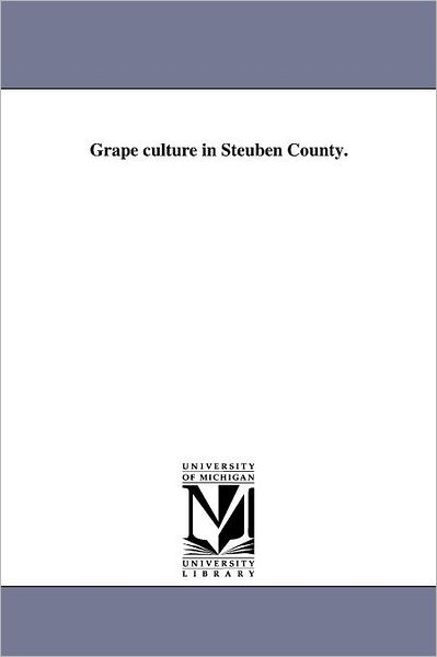 Cover for Michigan Historical Reprint Series · Grape Culture in Steuben County. (Paperback Book) (2011)