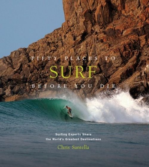 Cover for Chris Santella · Fifty Places to Surf Before You Die: Surfing Experts Share the World’s Greatest Destinations - Fifty Places (Hardcover Book) (2019)