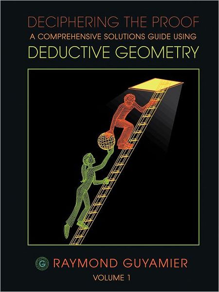 Cover for Raymond Guyamier · Deciphering the Proof: a Comprehensive Solutions Guide Using Deductive Geometry Volume 1 (Paperback Bog) (2011)