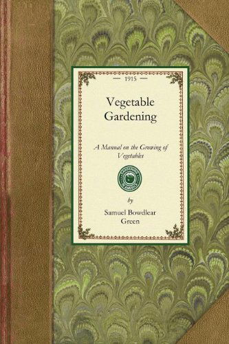 Cover for Samuel Green · Vegetable Gardening: a Manual on the Growing of Vegetables for Home Use and Marketing (Gardening in America) (Paperback Book) (2008)