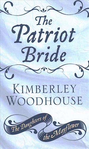 Cover for Kimberley Woodhouse · The Patriot Bride (Hardcover Book) (2018)