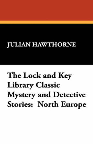 Cover for Julian Hawthorne · The Lock and Key Library Classic Mystery and Detective Stories: North Europe (Gebundenes Buch) (2024)