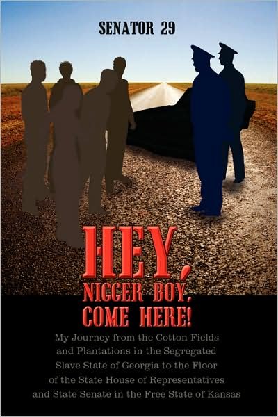 Cover for 29 Senator 29 · Hey, Nigger Boy, Come Here!: My Journey from the Cotton Fields and Plantations in the Segregated Slave State of Georgia to the Floor of the State H (Gebundenes Buch) (2009)