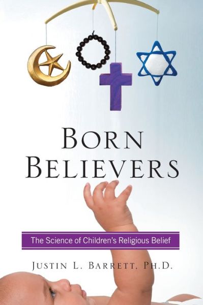 Born Believers: The Science of Children's Religious Belief - Justin L. Barrett - Books - Simon & Schuster - 9781439196564 - July 20, 2019