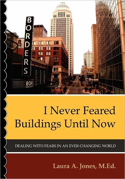 Cover for Laura a Jones M Ed · I Never Feared Buildings Until Now: Dealing with Fears in an Ever Changing World (Paperback Book) (2010)