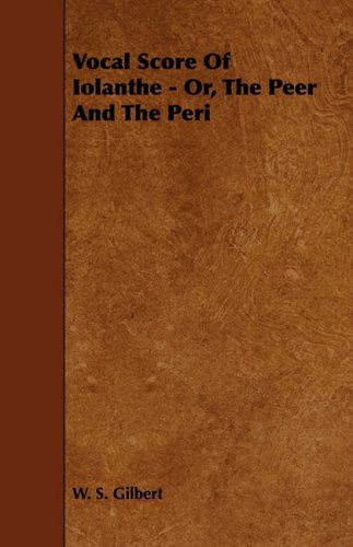 Vocal Score of Iolanthe - Or, the Peer and the Peri - W. S. Gilbert - Książki - Addison Press - 9781443704564 - 19 listopada 2008