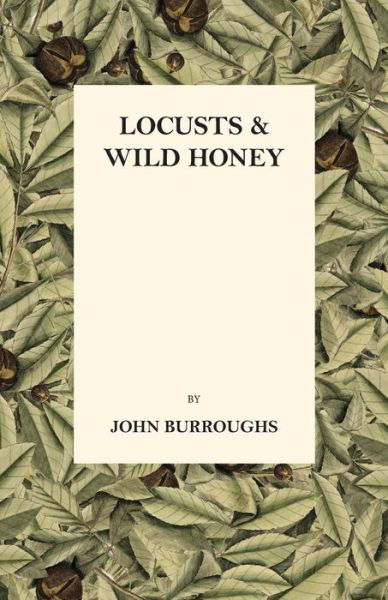 Locusts and Wild Honey - John Burroughs - Książki - Loman Press - 9781444679564 - 26 stycznia 2010