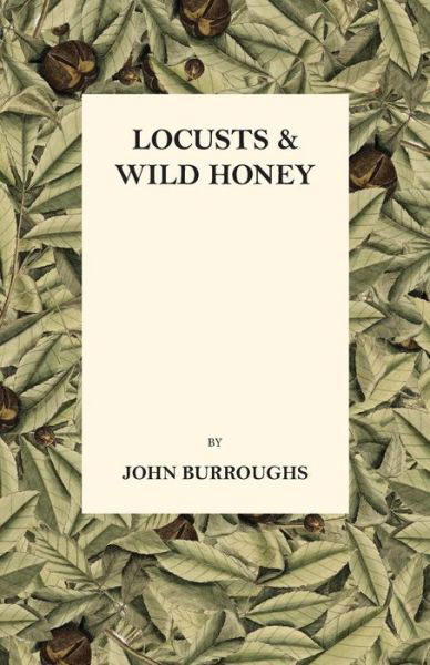 Locusts and Wild Honey - John Burroughs - Kirjat - Loman Press - 9781444679564 - tiistai 26. tammikuuta 2010