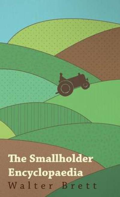 The Smallholder Encyclopaedia - Walter Brett - Książki - Read Books - 9781445515564 - 27 lipca 2010