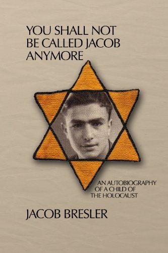 Jacob Bresler · You Shall Not Be Called Jacob Anymore: an Autobiography of a Child of the Holocaust (Paperback Book) (1988)