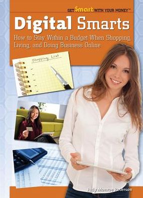 Cover for Judy Monroe Peterson · Digital Smarts: How to Stay Within a Budget when Shopping, Living, and Doing Business Online (Get Smart with Your Money (Rosen)) (Hardcover Book) (2012)