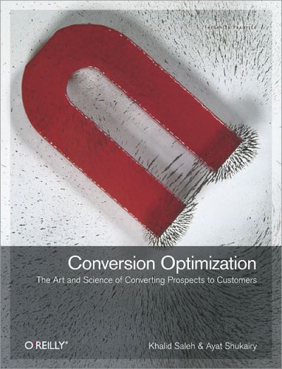 Conversion Optimization: Converting Your Website Visitors into Customers - Khalid Saleh - Books - O'Reilly Media - 9781449377564 - December 14, 2010