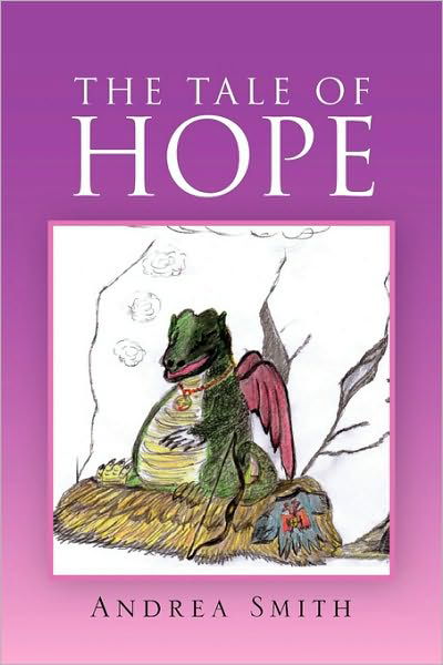 The Tale of Hope - Andrea Smith - Books - Xlibris Corporation - 9781450027564 - January 20, 2010