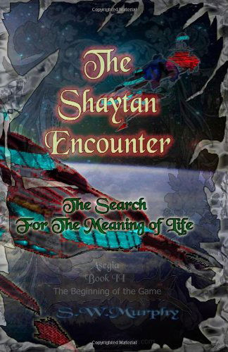 Cover for S W Murphy · The Shaytan Encounter: the Search for the Meaning of Life (Paperback Book) (2010)