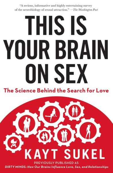 Cover for Kayt Sukel · This Is Your Brain on Sex: The Science Behind the Search for Love (Paperback Book) (2013)